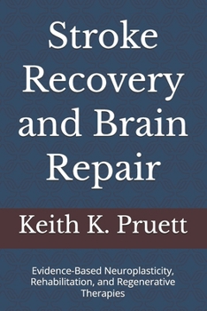 Stroke Recovery and Brain Repair: Evidence-Based Neuroplasticity, Rehabilitation, and Regenerative Therapies
