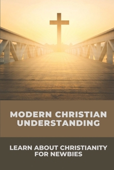 Paperback Modern Christian Understanding: Learn About Christianity For Newbies: The Christian Understanding Of Time Book