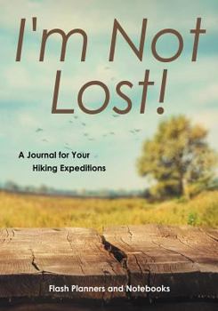 Paperback I'm Not Lost! A Journal for Your Hiking Expeditions Book