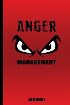 Anger Management Journal Notebook for Men Women Kids: Take Control Of Your Temper and Let It Go. No more Rage and Bitterness. Find Peace and Happiness