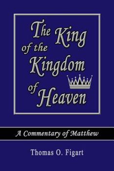 Paperback The King of the Kingdom of Heaven: A Commentary of Matthew Book