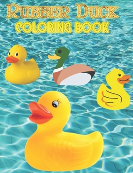 Paperback Rubber Duck Coloring book: Rubber Duckies Coloring Book for Kids and Adults with cute illustrations Book