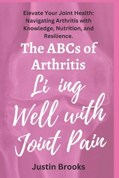 Paperback The ABCs of Arthritis Living Well with Joint Pain Book