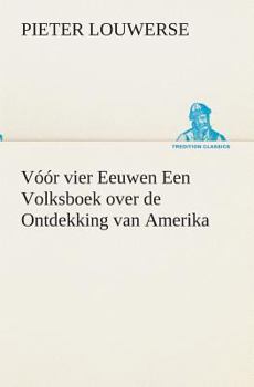 Paperback Vóór vier Eeuwen Een Volksboek over de Ontdekking van Amerika [Dutch] Book