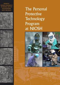 Paperback The Personal Protective Technology Program at Niosh: Reviews of Research Programs of the National Institute for Occupational Safety and Health Book