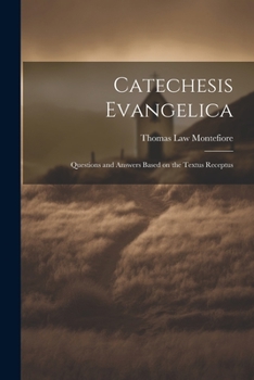 Catechesis Evangelica: Questions and Answers Based on the Textus Receptus