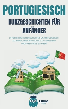 PORTUGIESISCH Kurzgeschichten für Anfänger: 20 fesselnde Kurzgeschichten, um Portugiesisch zu lernen, Ihren Wortschatz zu verbessern und dabei Spaß zu haben! (LINGO FACILE (DE)) (German Edition)