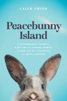 Hardcover Peacebunny Island: The Extraordinary Journey of a Boy and His Comfort Rabbits, and How They're Teaching Us about Hope and Kindness Book