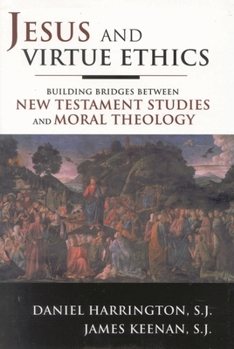 Hardcover Jesus and Virtue Ethics: Building Bridges between New Testament Studies and Moral Theology Book