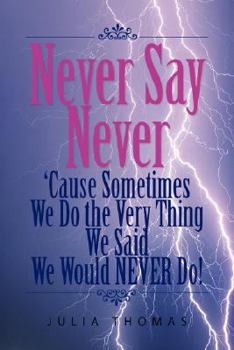 Paperback Never Say Never 'Cause Sometimes We Do the Very Thing We Said We Would Never Do! Book