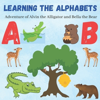 Paperback Learning the Alphabets: Adventure of Alvin the Alligator and Bella the Bear Book
