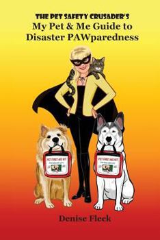 Paperback The Pet Safety Crusader's My Pet & Me Guide to Disaster PAWparedness Book