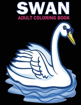 Paperback Swan Adult Coloring Book: 30 Swan Coloring Pages For Fun, Relaxation and Stress Relief Best Gift For Adults (swan colouring book) Book