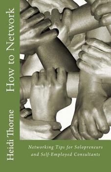 Paperback How to Network: Networking Tips for Solopreneurs and Self-Employed Consultants Book