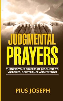 Paperback Judgmental Prayers: Turning Your Prayers of Judgment to Victories, Deliverance and Freedom Book