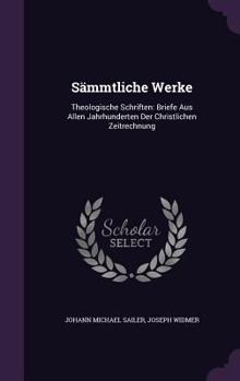 Hardcover Sammtliche Werke: Theologische Schriften: Briefe Aus Allen Jahrhunderten Der Christlichen Zeitrechnung Book