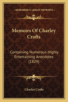 Paperback Memoirs Of Charley Crofts: Containing Numerous Highly Entertaining Anecdotes (1829) Book