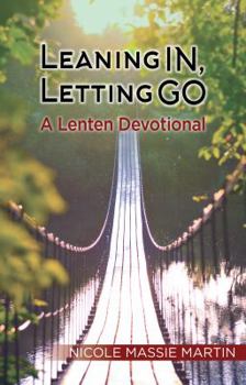 Paperback Leaning In, Letting Go: A Lenten Devotional Book