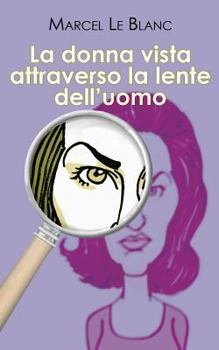 Paperback La donna vista attraverso la lente dell'uomo [Italian] Book