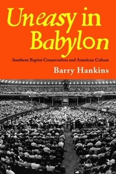 Hardcover Uneasy in Babylon: Southern Baptist Conservatives and American Culture Book