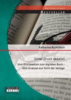 Paperback Unter Druck gesetzt: Vom Printmedium zum digitalen Buch - eine Analyse aus Sicht der Verlage [German] Book