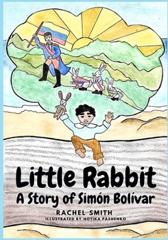 Paperback Little Rabbit: A Story of Simón Bolívar Book