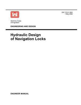 Paperback Engineering and Design: Hydraulic Design of Navigation Locks (Engineer Manual EM 1110-2-1604) Book