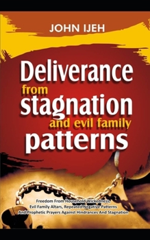 Paperback DELIVERANCE FROM Stagnation And Evil Family Pattern: Freedom From Household Wickedness, Evil Family Altar, Repeated Negative Patterns And Prophetic Pr Book