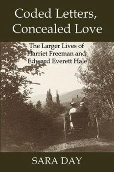 Paperback Coded Letters, Concealed Love: The Larger Lives of Harriet Freeman and Edward Everett Hale Book