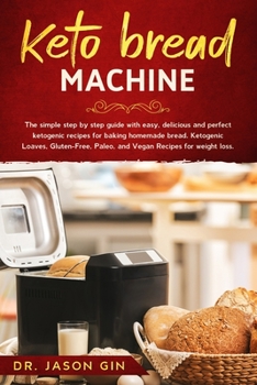 Paperback Keto Bread Machine: The simple step by step guide with easy, delicious and perfect ketogenic recipes for baking homemade bread. Ketogenic Book