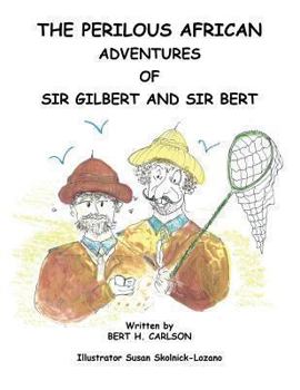 Paperback The Perilous African Adventures of Sir Bert and Sir Gilbert Book