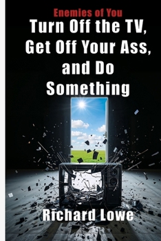 Turn off the TV, Get off Your Ass and Do Something