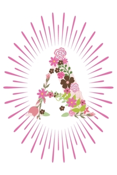 A: Initial A Monogram Notebook Journal Gift Pink Floral letter design (Pink Flower Letters Monogram Journals)