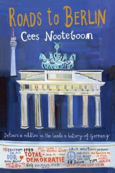 Hardcover Roads to Berlin: Detours and Riddles in the Lands and History of Germany Book