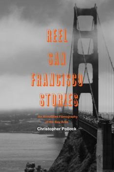 Reel San Francisco Stories: An Annotated Filmography of the Bay Area