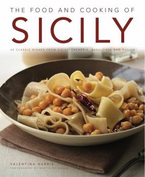 Hardcover The Food and Cooking of Sicily: 65 Classic Dishes from Sicily, Calabria, Basilicata and Puglia Book