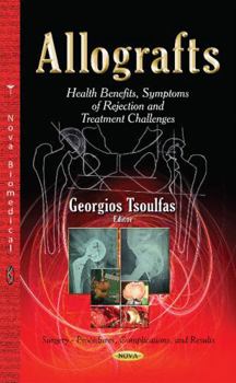 Hardcover Allografts: Health Benefits, Symptoms of Rejection and Treatment Challenges (Surgery-procedures, Complications, and Results) Book