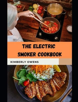 Paperback The Electric Smoker Cookbook Guide: Discover tons of Delicious Recipes and Step-by-Step Techniques to Smoke Beef, Chicken and More Book