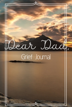 Paperback Dear Dad Grief Journal-Blank Lined Notebook To Write in Thoughts&Memories for Loved Ones-Mourning Memorial Gift-6"x9" 120 Pages Book 5: Grieving & Rem Book