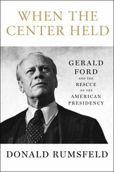 Hardcover When the Center Held: Gerald Ford and the Rescue of the American Presidency Book