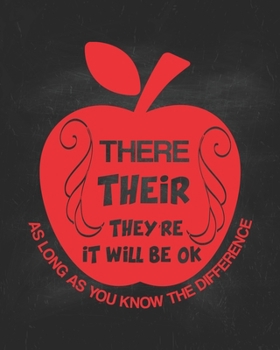 There Their They’re It Will Be Ok As Long As You Know The Difference: Teacher Planner Appreciation Notebook Or Journal