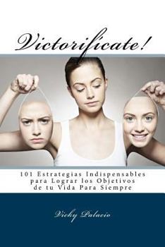 Paperback Victorifícate!: 101 Estrategias Indispensables para Lograr los Objetivos de tu Vida Para Siempre [Spanish] Book