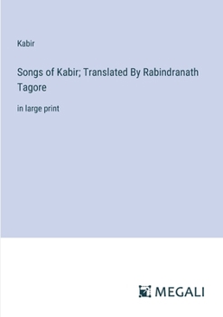 Paperback Songs of Kabir; Translated By Rabindranath Tagore: in large print Book