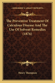 Paperback The Preventive Treatment Of Calculous Disease And The Use Of Solvent Remedies (1876) Book