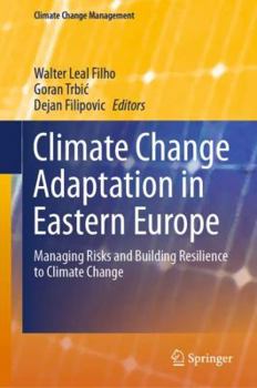 Hardcover Climate Change Adaptation in Eastern Europe: Managing Risks and Building Resilience to Climate Change Book