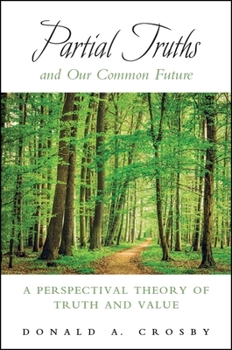 Partial Truths and Our Common Future: A Perspectival Theory of Truth and Value - Book  of the SUNY Series in American Philosophy and Cultural Thought