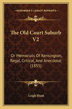 The Old Court Suburb V2: Or Memorials Of Kensington, Regal, Critical, And Anecdotal