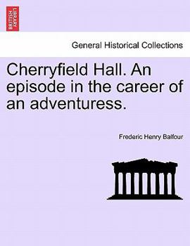 Cherryfield Hall: An Episode In The Career Of An Adventuress