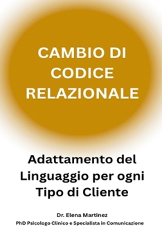 CAMBIO DI CODICE RELAZIONALE. Adattamento del linguaggio per ogni tipo di cliente (Italian Edition)