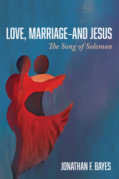 Hardcover Love, Marriage--And Jesus: The Song of Solomon Book